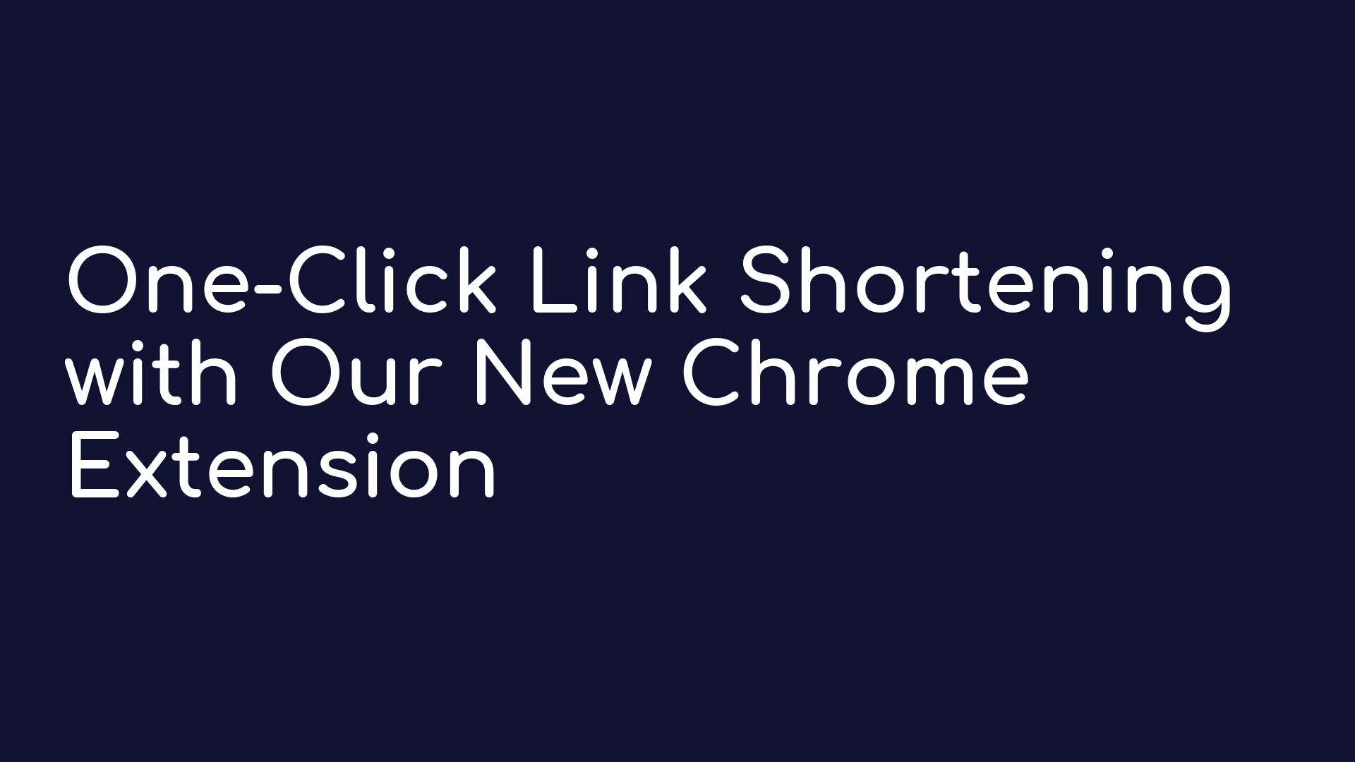 One-Click Link Shortening with Our New Chrome Extension