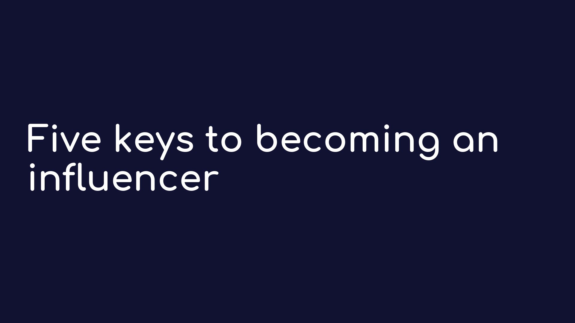 Five keys to becoming an influencer