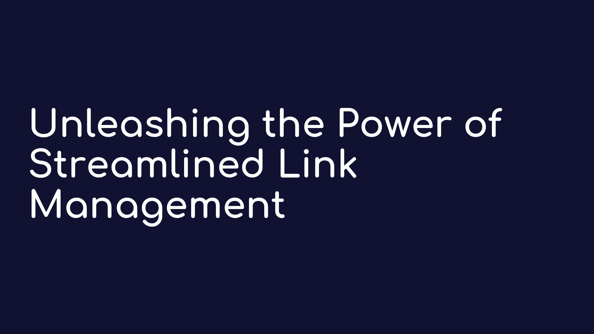 Unleashing the Power of Streamlined Link Management